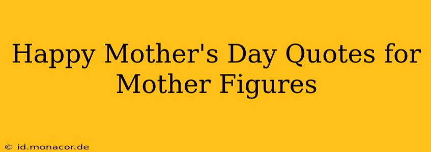 Happy Mother's Day Quotes for Mother Figures