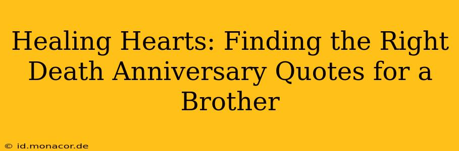 Healing Hearts: Finding the Right Death Anniversary Quotes for a Brother