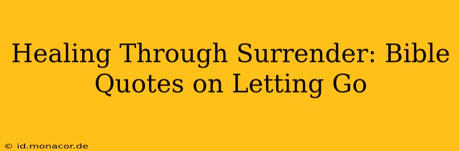 Healing Through Surrender: Bible Quotes on Letting Go