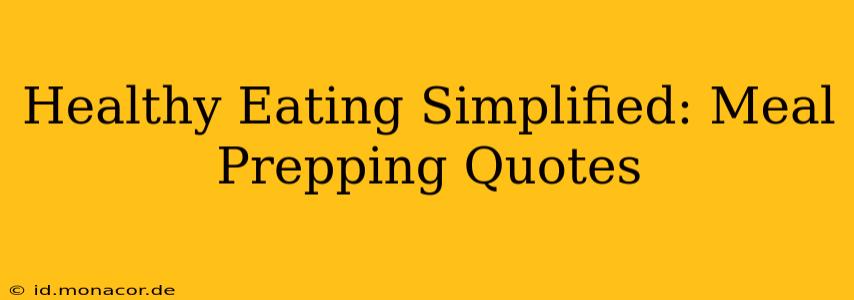 Healthy Eating Simplified: Meal Prepping Quotes