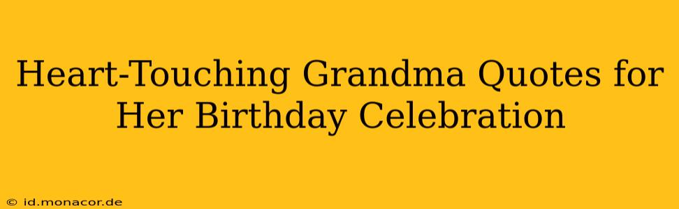 Heart-Touching Grandma Quotes for Her Birthday Celebration