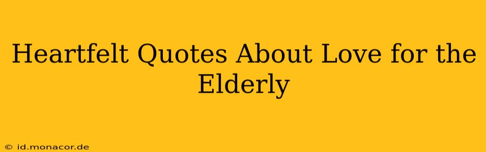 Heartfelt Quotes About Love for the Elderly