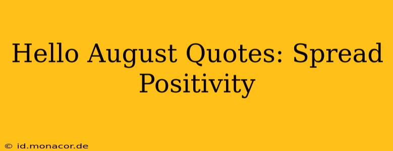 Hello August Quotes: Spread Positivity