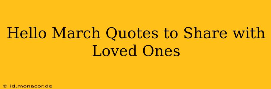 Hello March Quotes to Share with Loved Ones