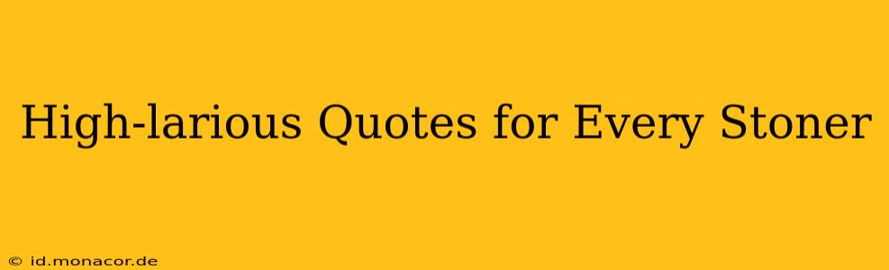High-larious Quotes for Every Stoner