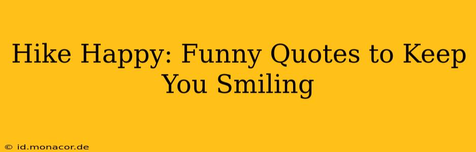 Hike Happy: Funny Quotes to Keep You Smiling