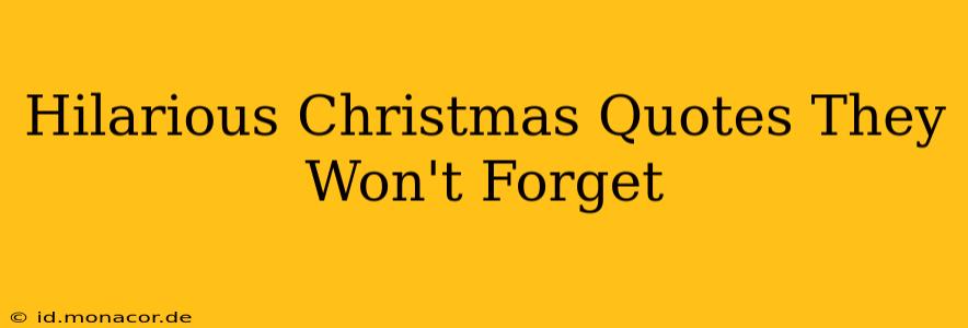 Hilarious Christmas Quotes They Won't Forget