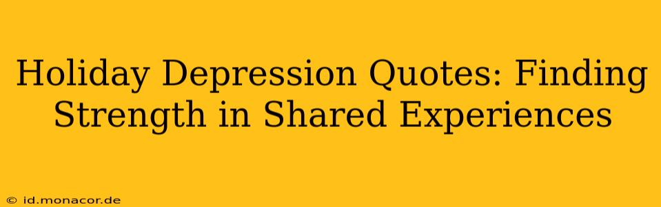 Holiday Depression Quotes: Finding Strength in Shared Experiences