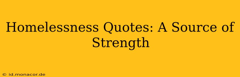 Homelessness Quotes: A Source of Strength