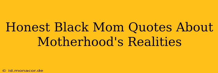 Honest Black Mom Quotes About Motherhood's Realities