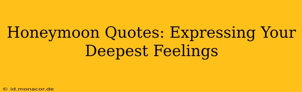 Honeymoon Quotes: Expressing Your Deepest Feelings