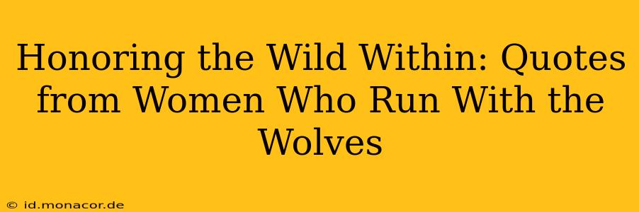 Honoring the Wild Within: Quotes from Women Who Run With the Wolves