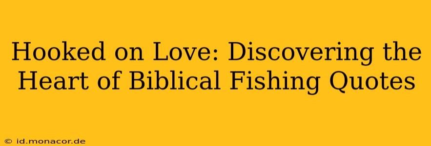 Hooked on Love: Discovering the Heart of Biblical Fishing Quotes