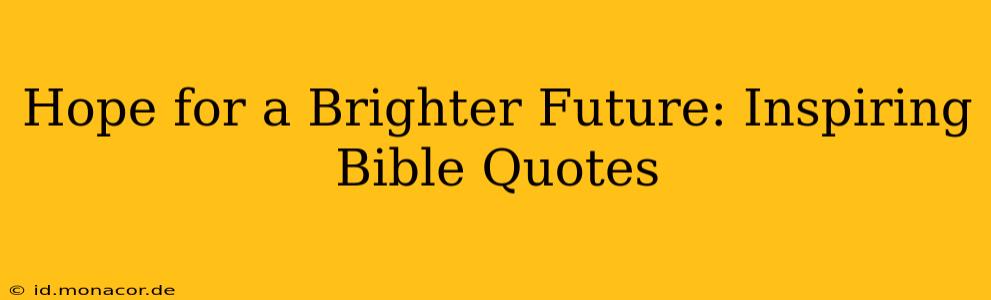 Hope for a Brighter Future: Inspiring Bible Quotes