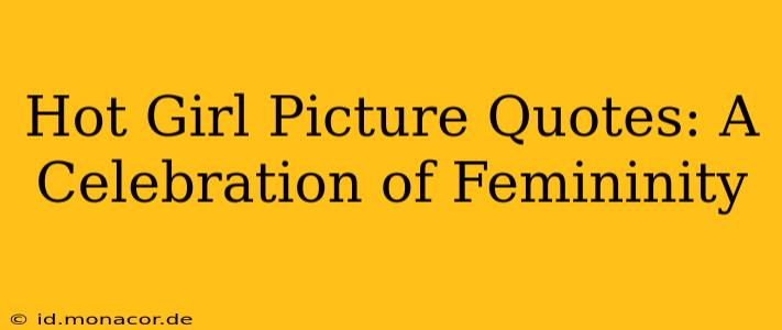 Hot Girl Picture Quotes: A Celebration of Femininity