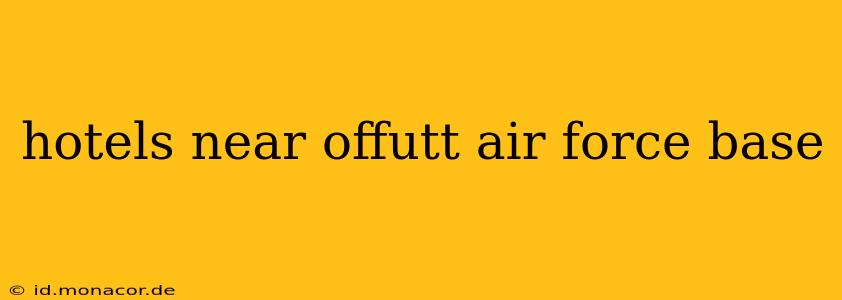 hotels near offutt air force base