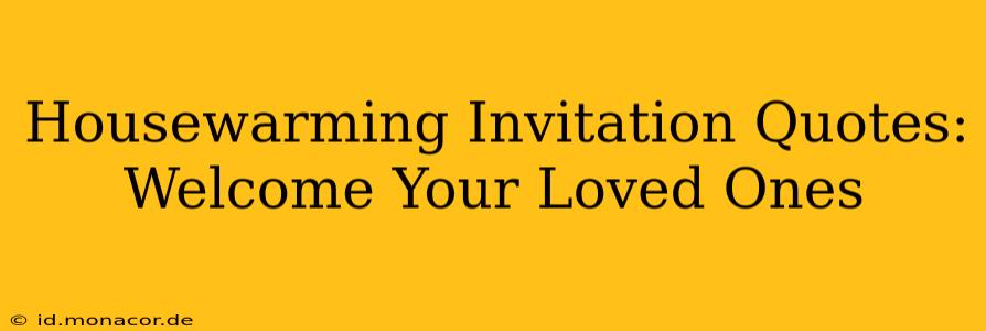 Housewarming Invitation Quotes: Welcome Your Loved Ones