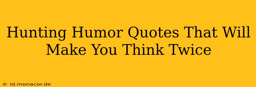 Hunting Humor Quotes That Will Make You Think Twice