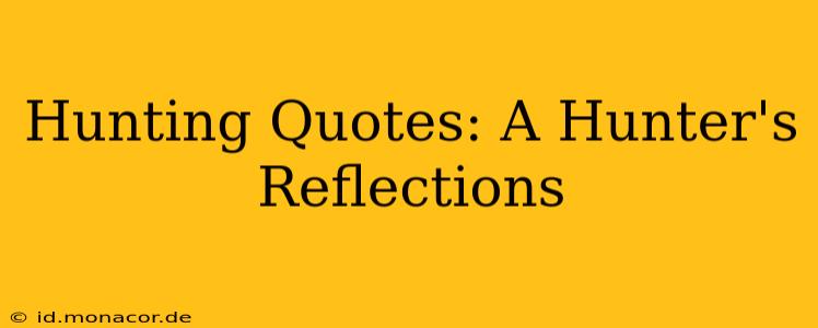 Hunting Quotes: A Hunter's Reflections