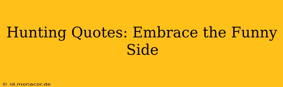 Hunting Quotes: Embrace the Funny Side