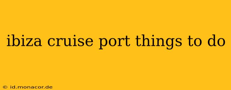 ibiza cruise port things to do