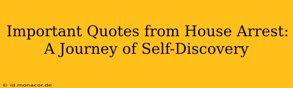 Important Quotes from House Arrest: A Journey of Self-Discovery