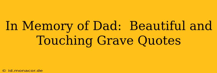 In Memory of Dad:  Beautiful and Touching Grave Quotes