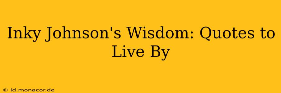 Inky Johnson's Wisdom: Quotes to Live By