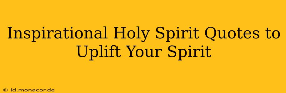 Inspirational Holy Spirit Quotes to Uplift Your Spirit
