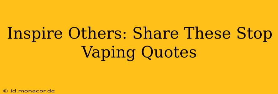 Inspire Others: Share These Stop Vaping Quotes