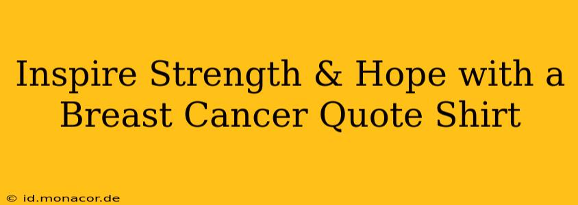 Inspire Strength & Hope with a Breast Cancer Quote Shirt