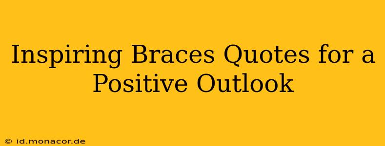 Inspiring Braces Quotes for a Positive Outlook