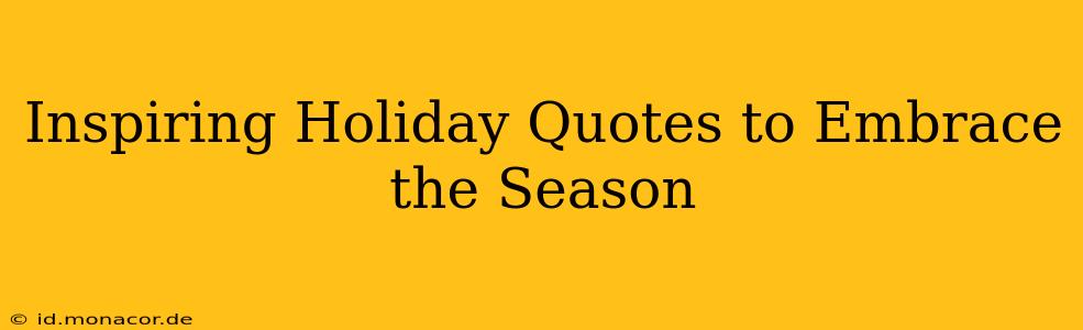 Inspiring Holiday Quotes to Embrace the Season