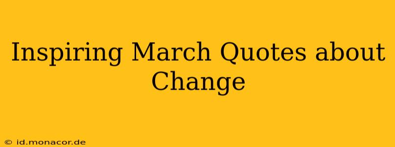 Inspiring March Quotes about Change