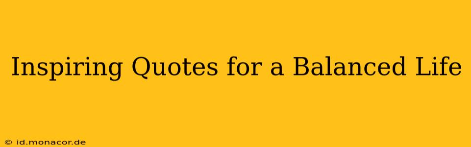 Inspiring Quotes for a Balanced Life