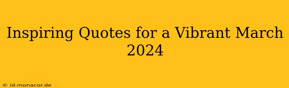 Inspiring Quotes for a Vibrant March 2024