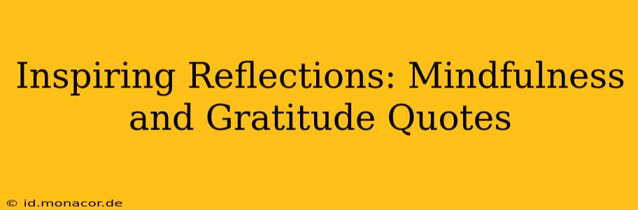 Inspiring Reflections: Mindfulness and Gratitude Quotes