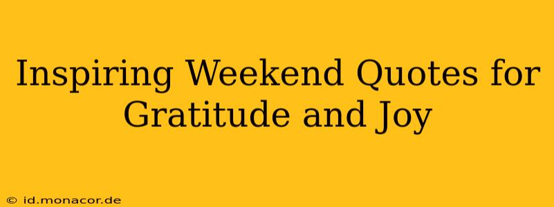 Inspiring Weekend Quotes for Gratitude and Joy