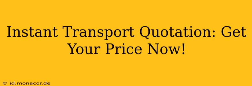 Instant Transport Quotation: Get Your Price Now!