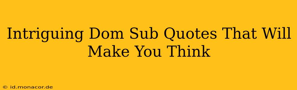Intriguing Dom Sub Quotes That Will Make You Think