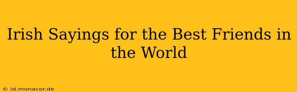 Irish Sayings for the Best Friends in the World