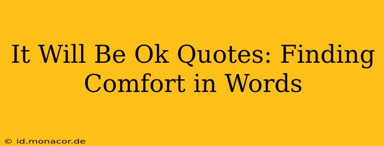 It Will Be Ok Quotes: Finding Comfort in Words