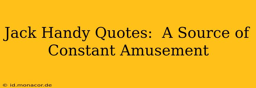 Jack Handy Quotes:  A Source of Constant Amusement