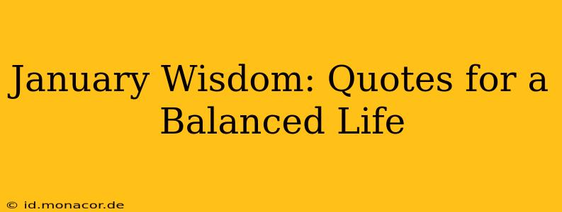 January Wisdom: Quotes for a Balanced Life