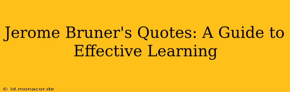 Jerome Bruner's Quotes: A Guide to Effective Learning