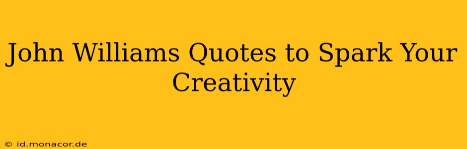 John Williams Quotes to Spark Your Creativity