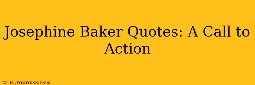 Josephine Baker Quotes: A Call to Action