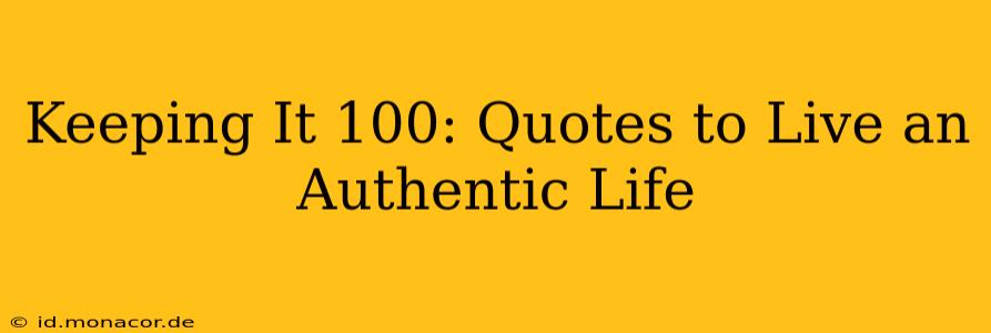 Keeping It 100: Quotes to Live an Authentic Life