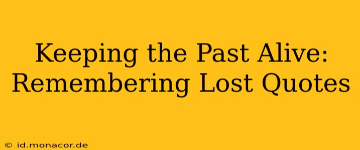 Keeping the Past Alive: Remembering Lost Quotes