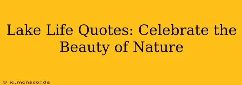 Lake Life Quotes: Celebrate the Beauty of Nature